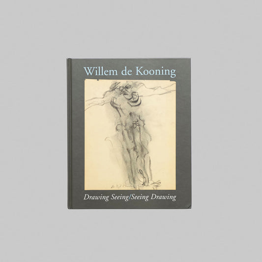 Willem de Kooning Drawing Seeing/Seeing Drawing